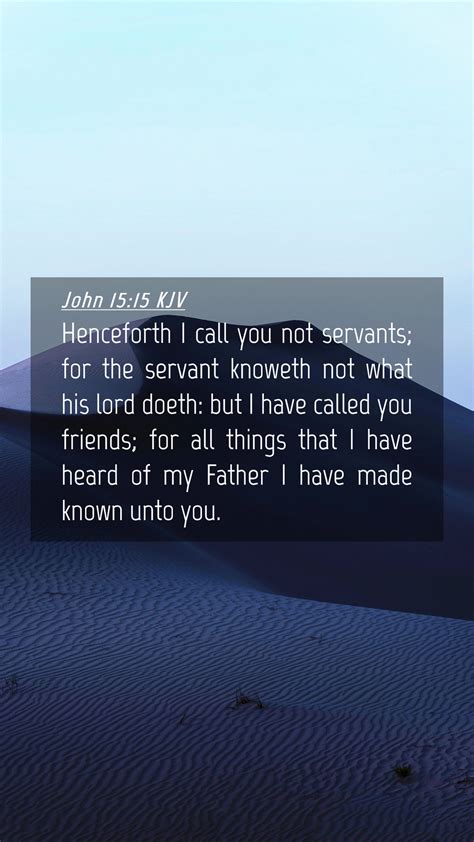 John 15:15 KJV Mobile Phone Wallpaper - Henceforth I call you not ...