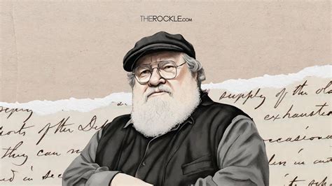 Valar Morghulis, But These 30 George R.R. Martin Quotes Live Forever