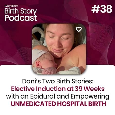 Birth Story 38: Dani’s Two Birth Stories: Elective Induction at 39 ...