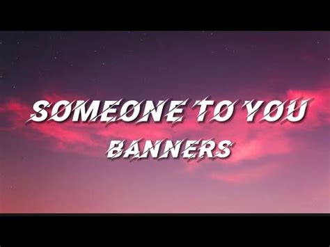 BANNERS-SOMEONE TO YOU (lyrics) - YouTube