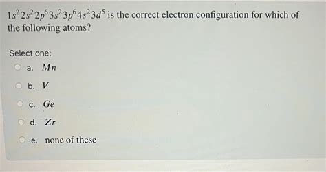 [Solved] . 1s22s22p63s23p6 4s23d' is the correct electron configuration... | Course Hero