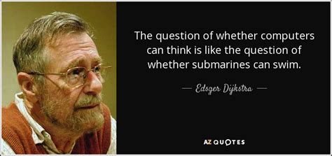 Edsger Dijkstra quote: The question of whether computers can think is like the...