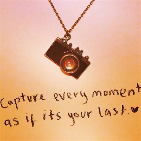 capture every moment | Camera quotes, Photo memory quotes, Quotes about ...