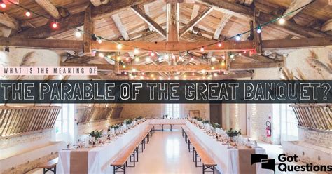 What is the meaning of the Parable of the Great Banquet (Luke 14:15-24)? | GotQuestions.org