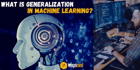 What Is Generalization In Machine Learning? - Magnimind Academy