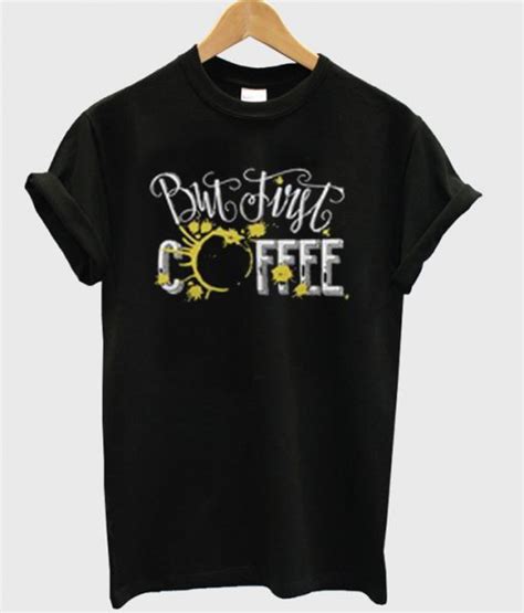 But First Coffee T-Shirt