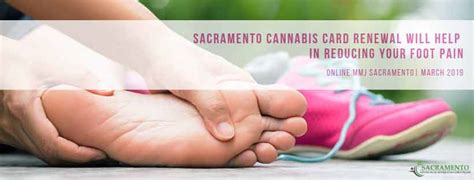 Sacramento Cannabis Card Renewal will help in Reducing Your Foot Pain