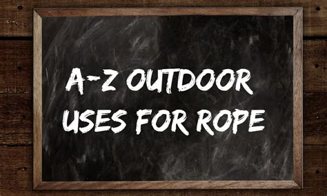 A-Z Outdoor Uses for Rope - Rope and Cord