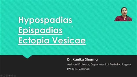 Lecture 2 Epispadias and Ectopia Vesicae by Dr. Kanika Sharma, Dept. of ...