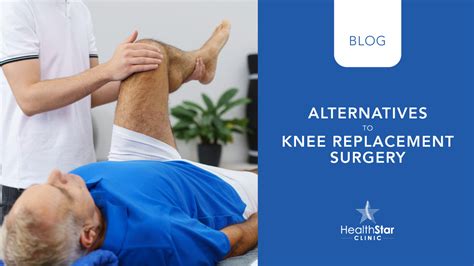 Alternatives to Knee Replacement Surgery - HealthStar Clinic