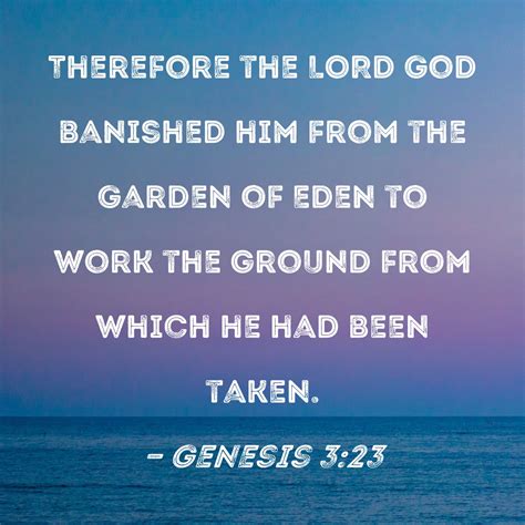 Genesis 3:23 Therefore the LORD God banished him from the Garden of ...