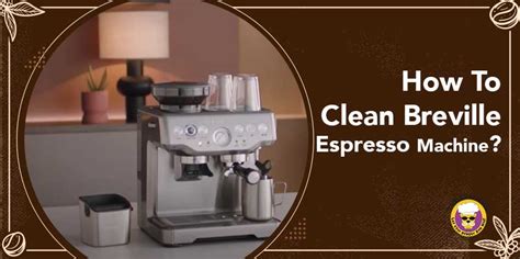 How To Clean Breville Espresso Machine? - Mountain Lyon Cafe