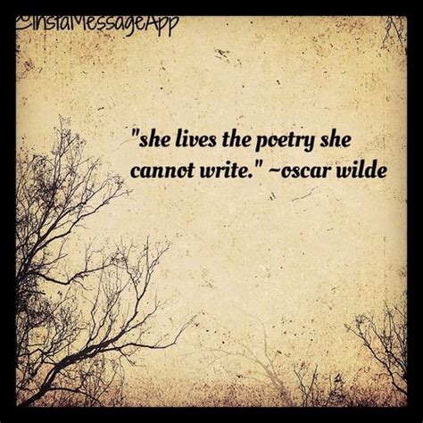 She lives the poetry she cannot write. | Oscar Wilde Picture Quotes | Quoteswave