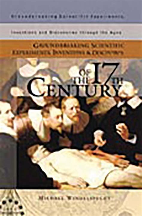 Groundbreaking Scientific Experiments, Inventions, and Discoveries of the 17th Century ...