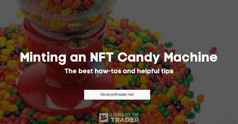 How to Create an NFT Candy Machine? | Library of Trader