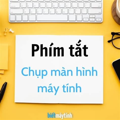 Phím tắt chụp màn hình máy tính Win 10, Win 11, macOS | Biết máy tính