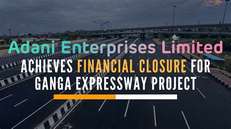 Adani Enterprises achieves financial closure for 6-lane Ganga Expressway Project - PGurus