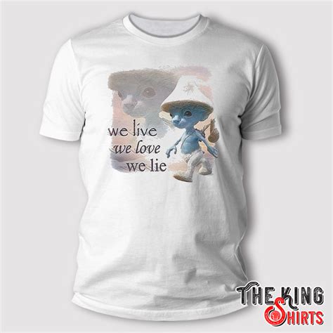 We Live We Love We Lie Smurf Cat T Shirt - TheKingShirtS