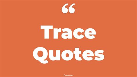 35 Irresistibly How To Trace Quotes | leave no trace, no face no trace ...