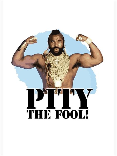 "Mr. T - Pity the Fool! - Stylised" Poster by Boxmasta-Clews | Redbubble