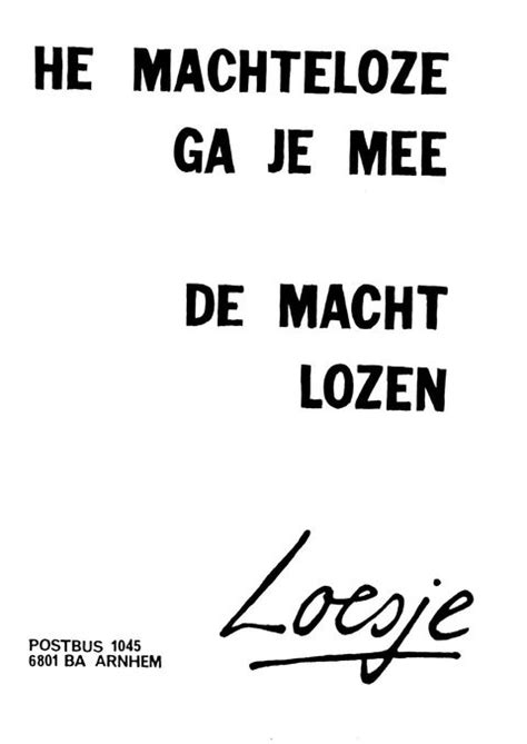 He machteloze ga je mee de macht lozen - Loesje | Journal quotes, Quotes, Real love