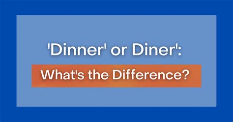 'Dinner' or Diner': What's the Difference?