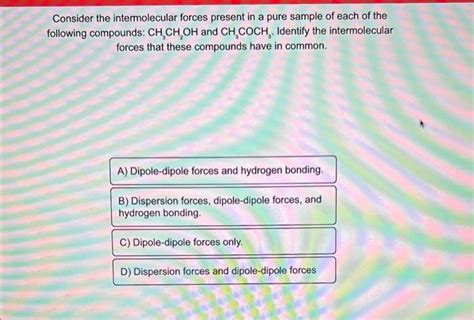 Solved Consider the intermolecular forces present in a pure | Chegg.com