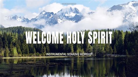 WELCOME HOLY SPIRIT // INSTRUMENTAL SOAKING WORSHIP // SOAKING WORSHIP MUSIC - YouTube