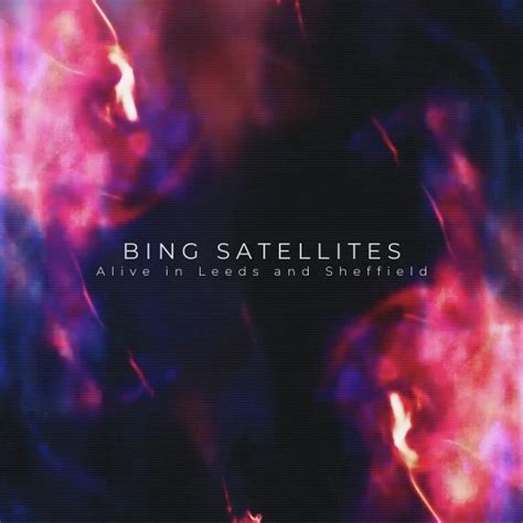 Alive in Leeds and Sheffield - Bing Satellites