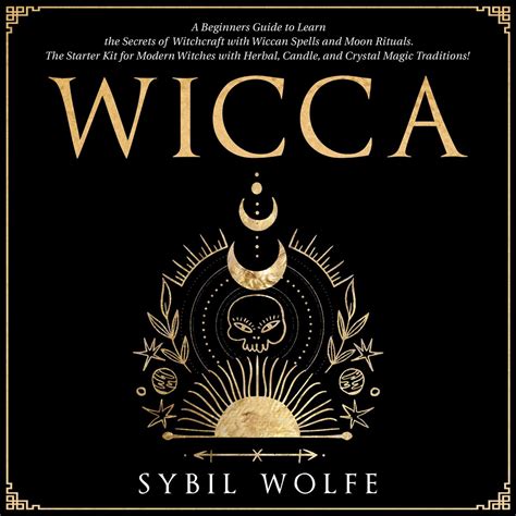 Wicca: A Beginners Guide to Learn the Secrets of Witchcraft with Wiccan ...