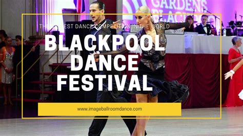 BLACKPOOL DANCE FESTIVAL THE BIGGEST COMPETITION IN THE WORLD