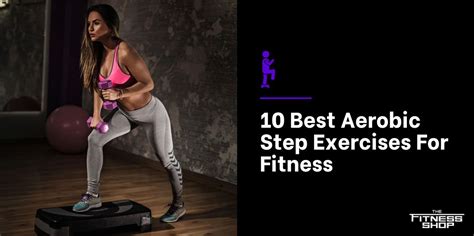 10 Best Aerobic Step Exercises For Fitness | The Fitness Shop