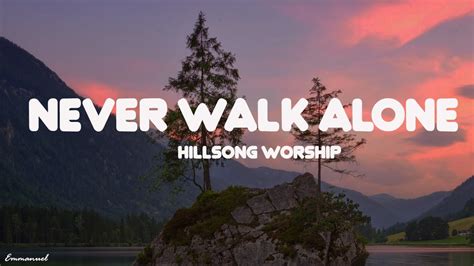 Hillsong Worship - Never Walk Alone (Lyrics) - YouTube