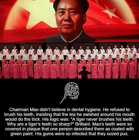 Chairman Mao didn’t believe in dental hygiene. He refused to brush his ...