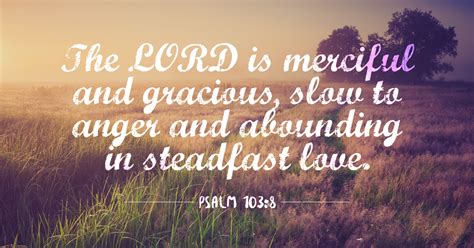 The LORD is merciful and gracious, slow to anger.