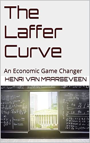 The Laffer Curve : An Economic Game Changer by Henri van Maarseveen | Goodreads