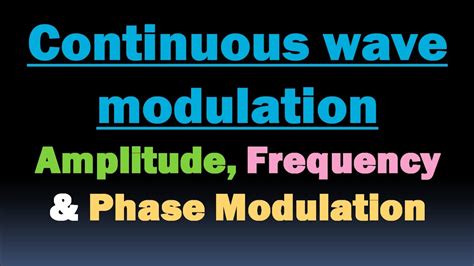 Continuous Wave Modulation- Amplitude Modulation (AM), Frequency ...