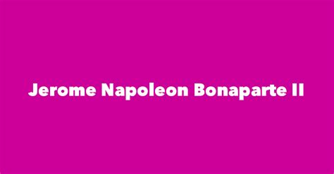 Jerome Napoleon Bonaparte II - Spouse, Children, Birthday & More