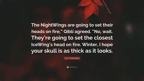 Tui T. Sutherland Quote: “The NightWings are going to set their heads ...