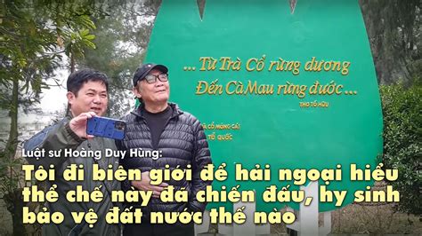 Luật sư Hoàng Duy Hùng: Tôi đi biên giới để hải ngoại hiểu thể chế này đã chiến đấu thế nào