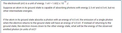 Solved -19 The electronvolt (eV) is a unit of energy. 1 eV = | Chegg.com