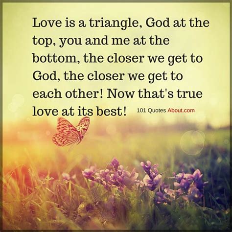 Love is a triangle, God at the top, you and me at the bottom - Christian Quotes - 101 QUOTES