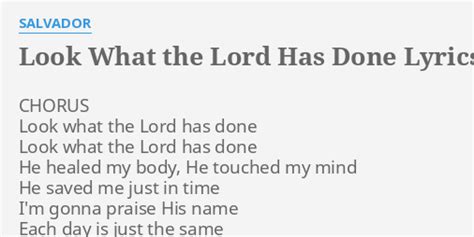 "LOOK WHAT THE LORD HAS DONE" LYRICS by SALVADOR: CHORUS Look what the...