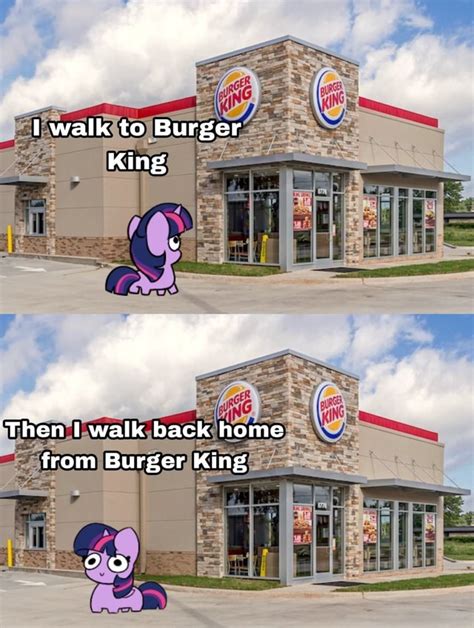 Walk to Burger King Then walk back home from Burger King - iFunny