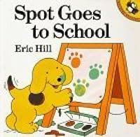 Spot Goes To School by Eric Hill