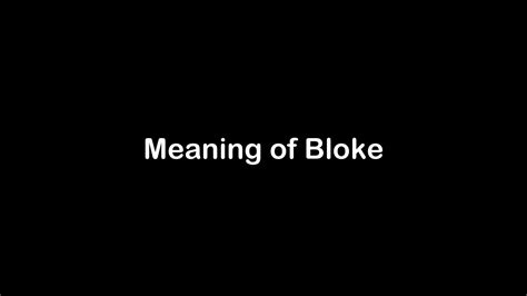 What is the Meaning of Bloke | Bloke Meaning with Example - YouTube