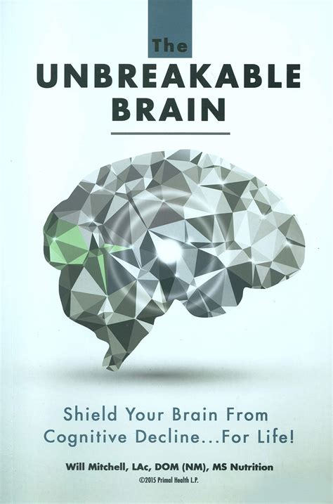 The Unbreakable Brain: Shield Your Brain From Cognitive Decline...For Life! by Will Mitchell ...