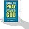 How to Pray When You're Pissed at God: Or Anyone Else for That Matter ...