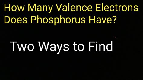 How many valence electrons does phosphorus have?||How to find the ...