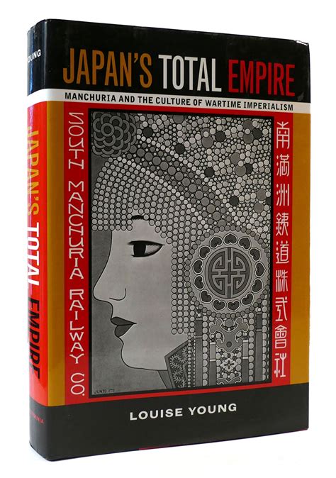 JAPAN'S TOTAL EMPIRE – MANCHURIA & THE CULTURE OF WARTIME IMPERIALISM | Louise Young | First ...